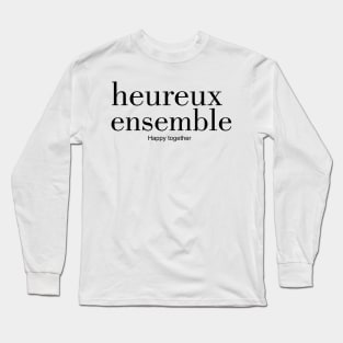 heureux ensemble - Happy together Long Sleeve T-Shirt